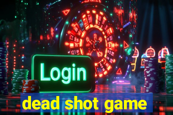 dead shot game